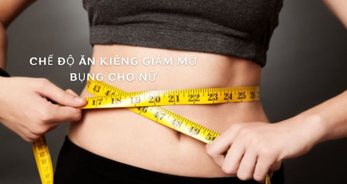 Chế độ ăn kiêng giảm mỡ bụng cho nữ