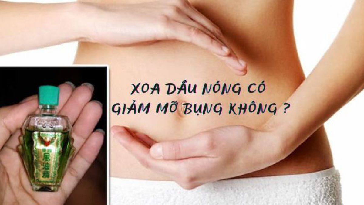 Xoa Dầu Nóng Có Giảm Mỡ Bụng Không? Hiệu Quả Và Cách Sử Dụng Đúng