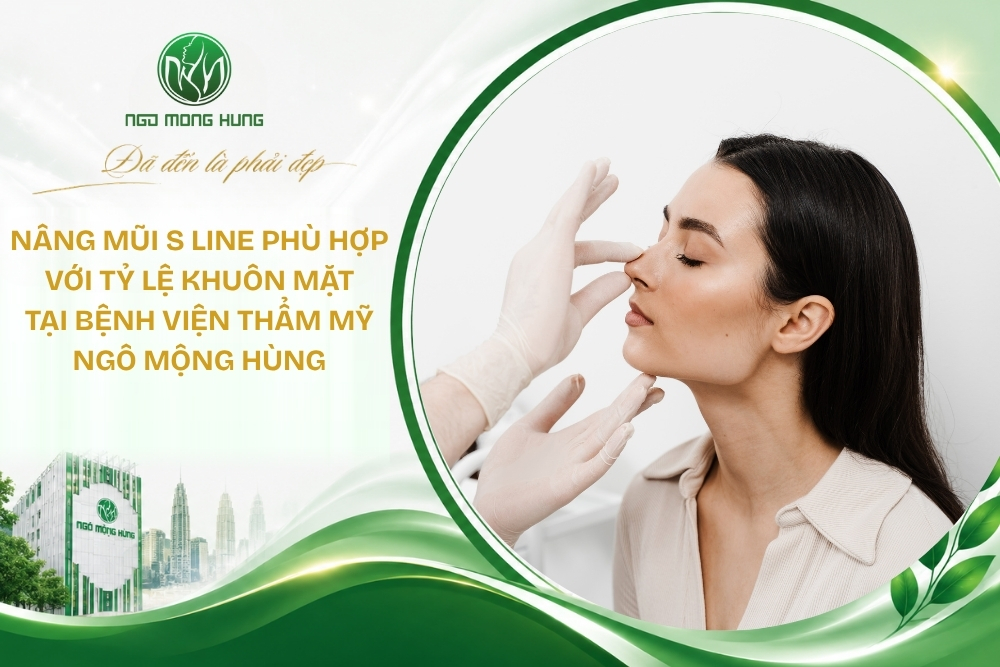 Nâng mũi S Line phù hợp với tỷ lệ khuôn mặt tại Bệnh viện Thẩm mỹ Ngô Mộng Hùng