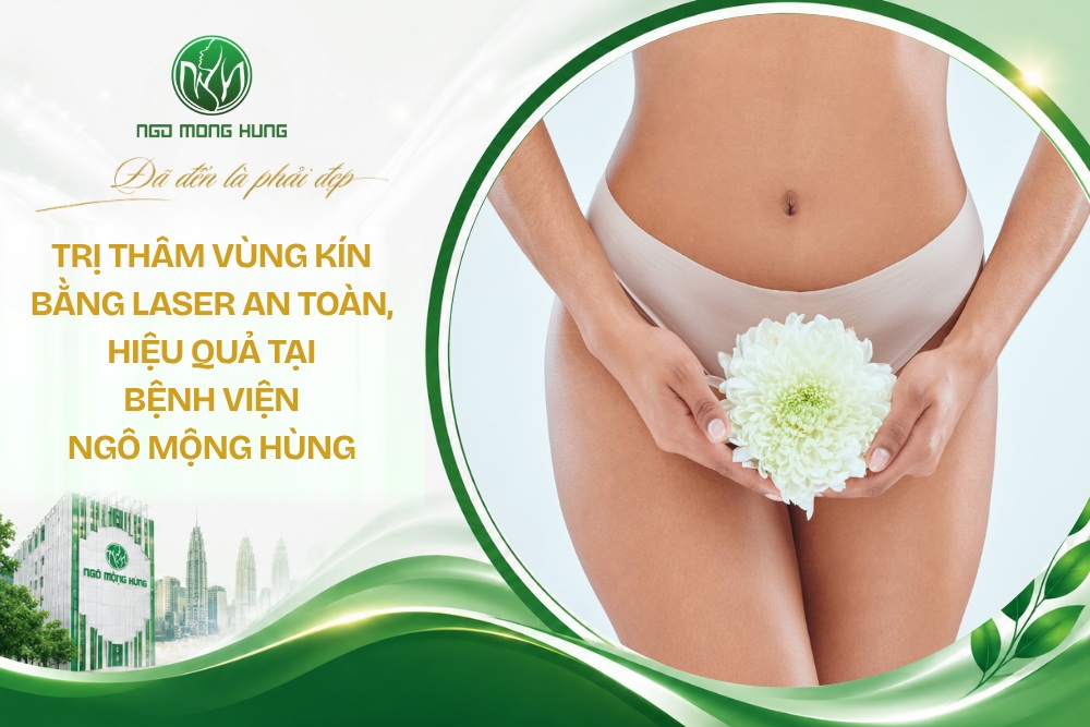 Trị thâm vùng kín bằng laser an toàn, hiệu quả tại Bệnh viện Ngô Mộng Hùng